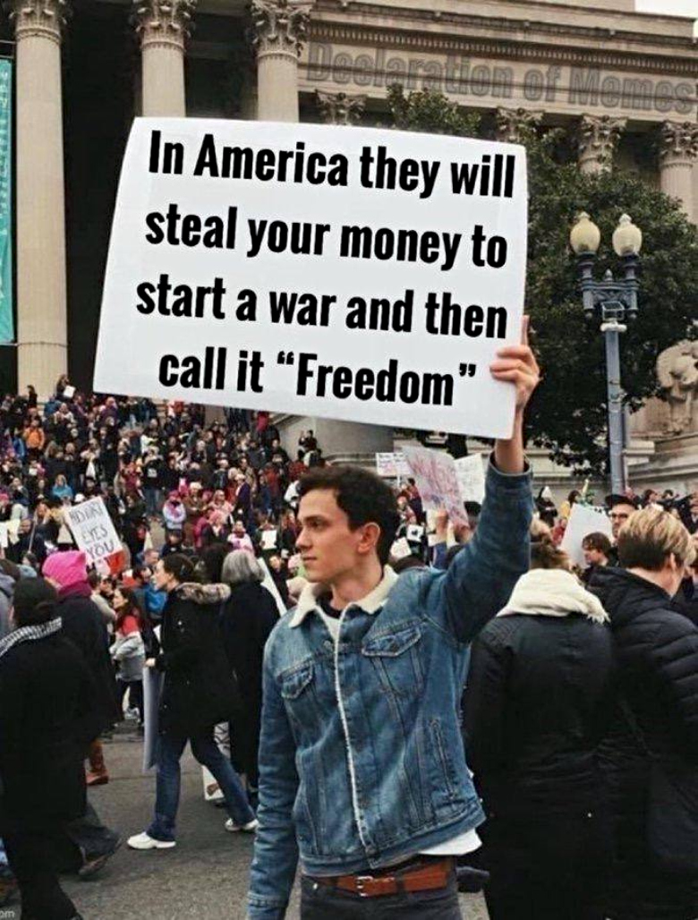 meme: In America they will steal your money to start a war and then call it Freedom