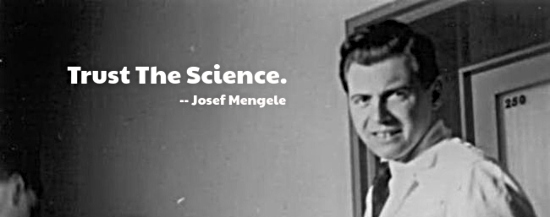 Mengele trust the science