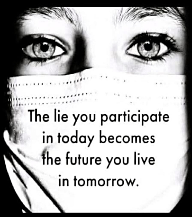 the lie you participate in today becomes the future you live in tomorrow